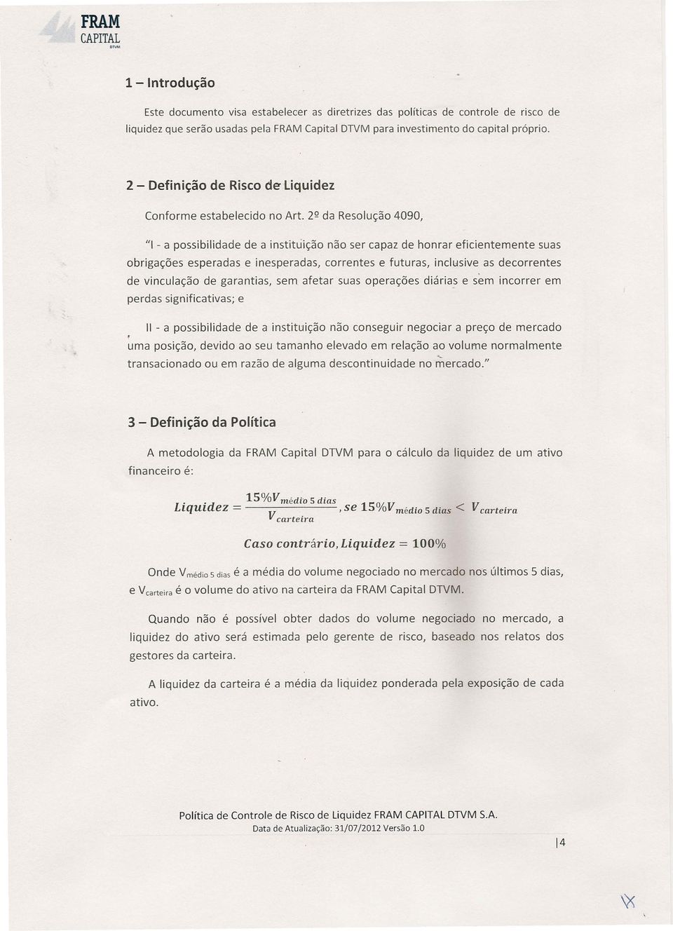 2Q da Resolução 4090, 111 - a possibilidade de a instituição não ser capaz de honrar eficientemente suas obrigações esperadas e inesperadas, correntes e futuras, inclusive as decorrentes de