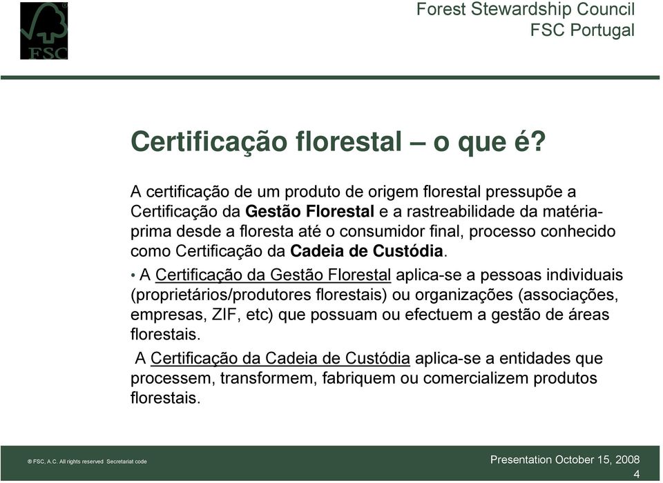 o consumidor final, processo conhecido como Certificação da Cadeia de Custódia.