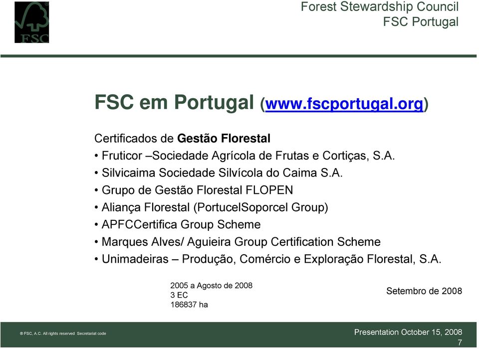 A. Grupo de Gestão Florestal FLOPEN Aliança Florestal (PortucelSoporcel Group) APFCCertifica Group Scheme