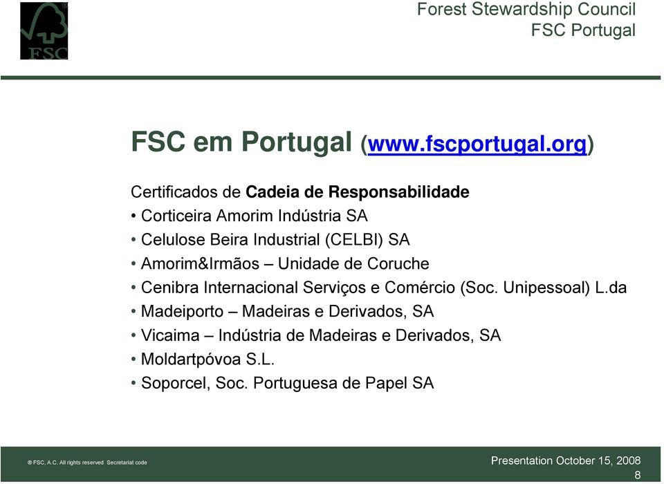 Industrial (CELBI) SA Amorim&Irmãos Unidade de Coruche Cenibra Internacional Serviços e Comércio