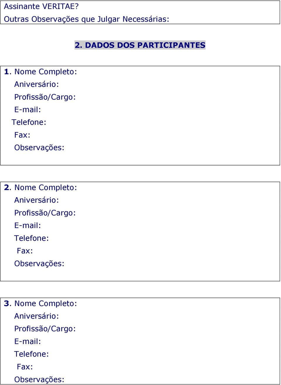 Nome Completo: Profissão/Cargo: E-mail: Telefone: Observações: 2.