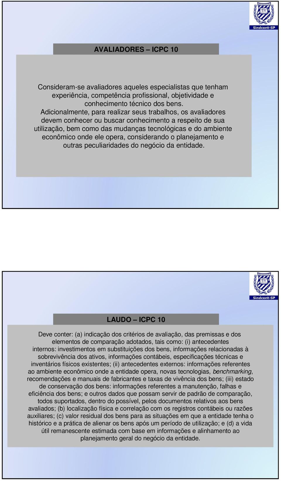 opera, considerando o planejamento e outras peculiaridades do negócio da entidade.