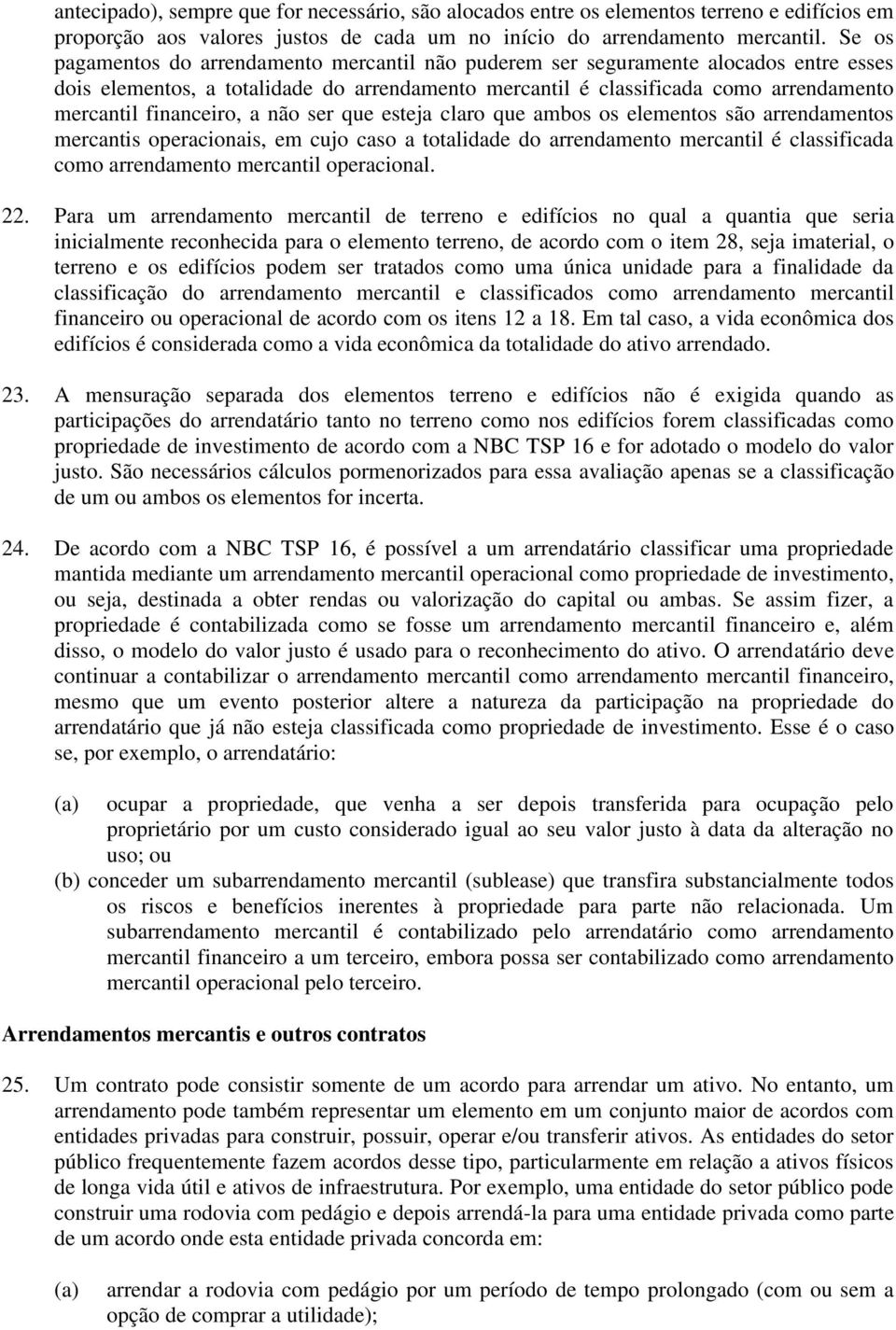 financeiro, a não ser que esteja claro que ambos os elementos são arrendamentos mercantis operacionais, em cujo caso a totalidade do arrendamento mercantil é classificada como arrendamento mercantil