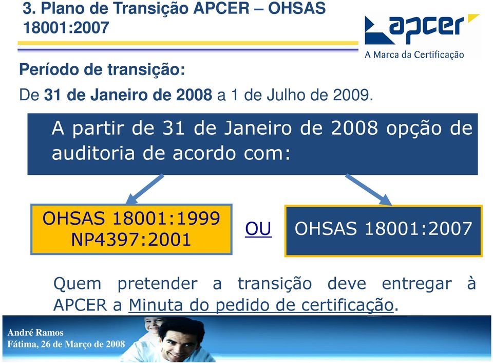 acordo com: OHSAS 18001:1999 NP4397:2001 OU OHSAS Quem pretender