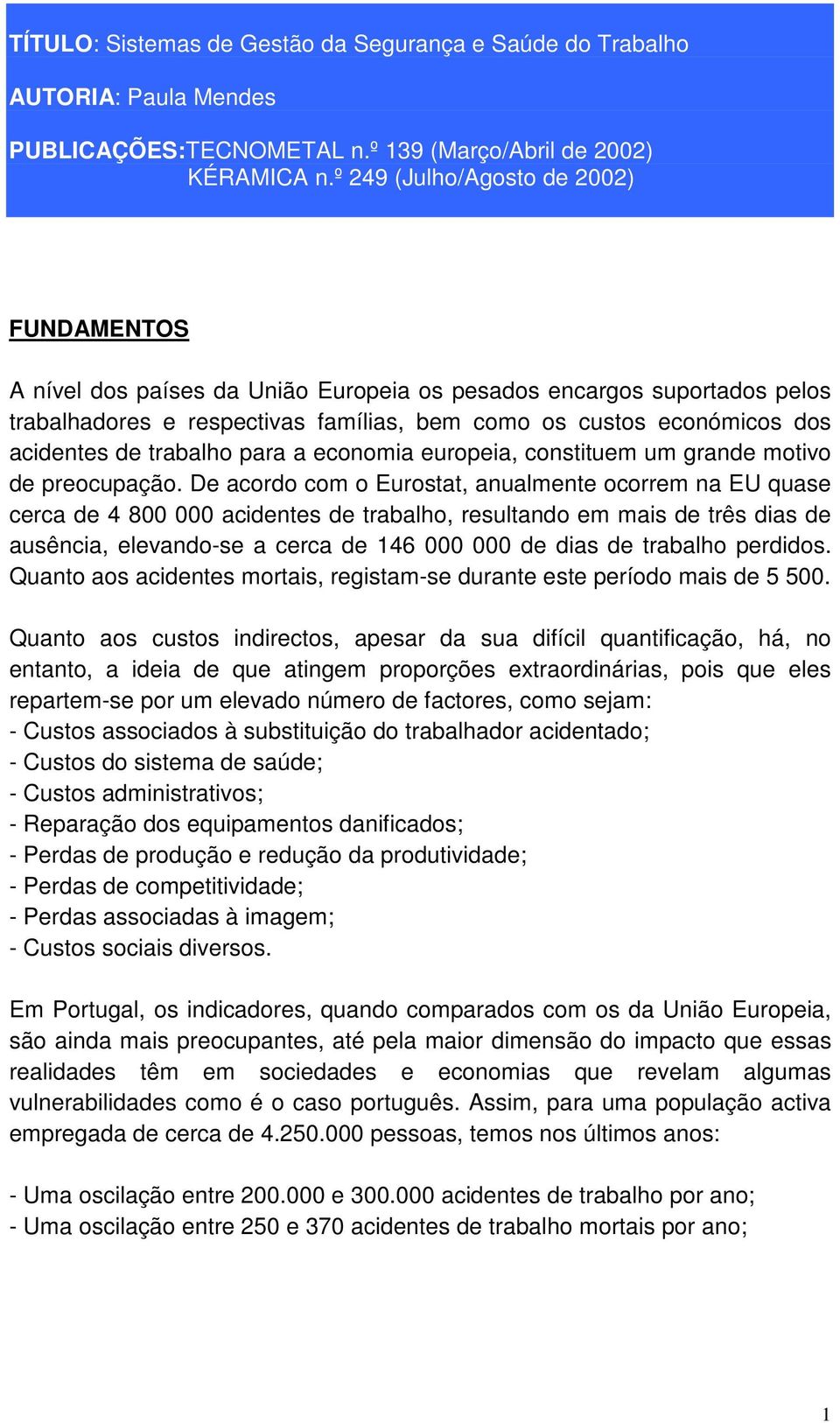 trabalho para a economia europeia, constituem um grande motivo de preocupação.