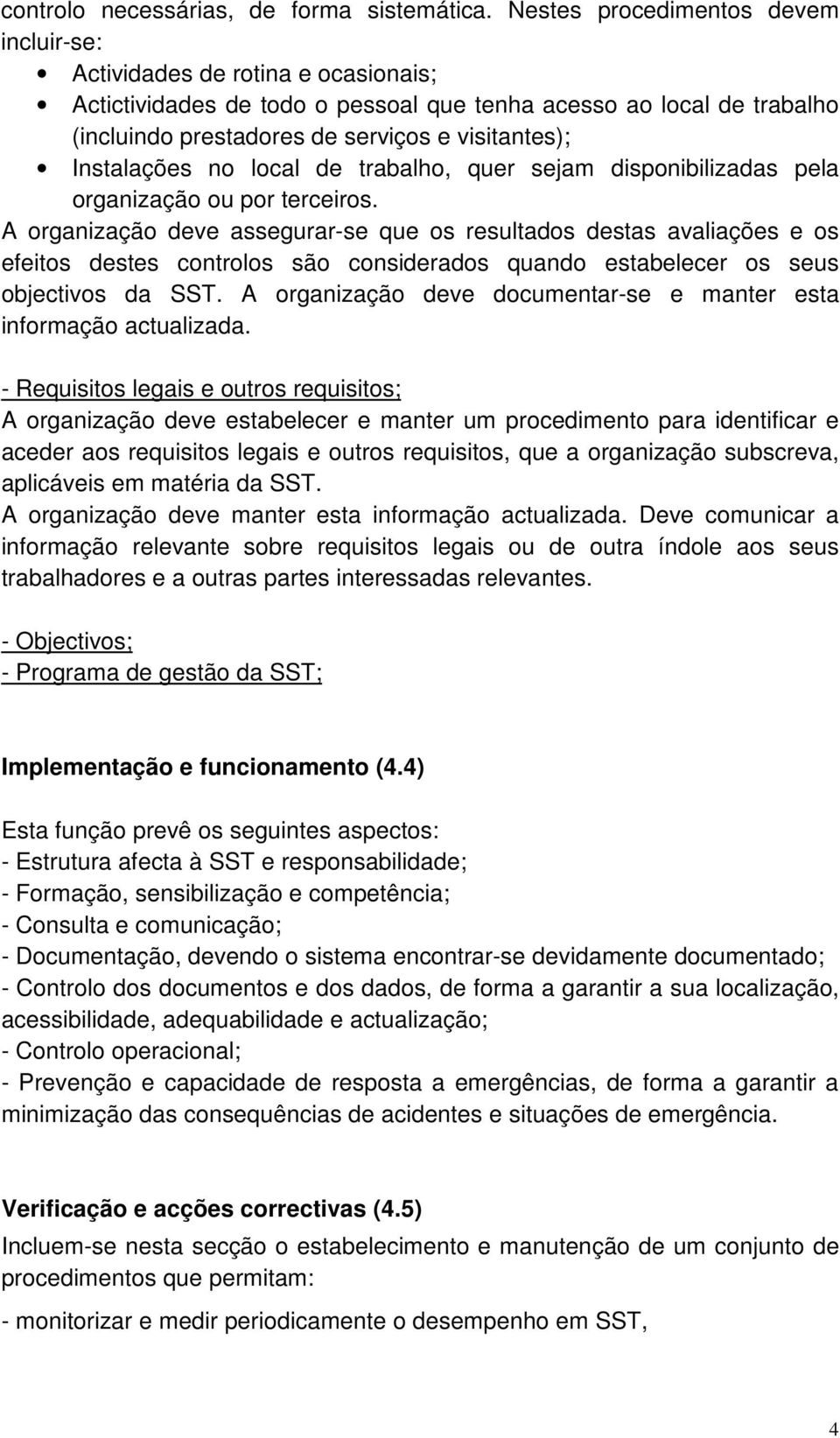 Instalações no local de trabalho, quer sejam disponibilizadas pela organização ou por terceiros.