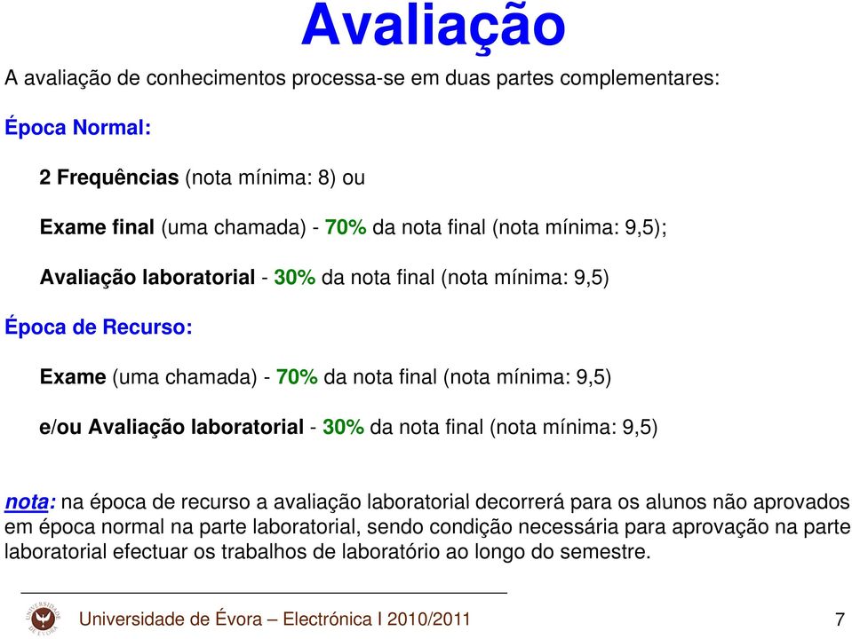 laboratorial l - 30% da nota final (nota mínima: 9,5) nota: na época de recurso a avaliação laboratorial decorrerá para os alunos não aprovados em época normal na parte