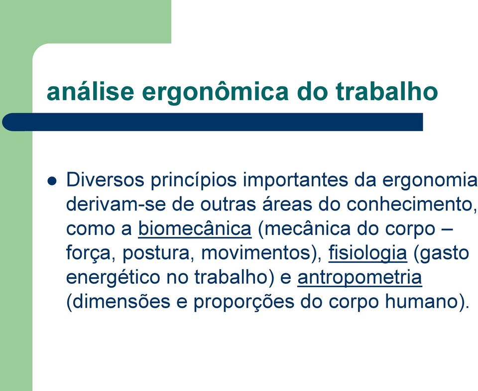 biomecânica (mecânica do corpo força, postura, movimentos), fisiologia