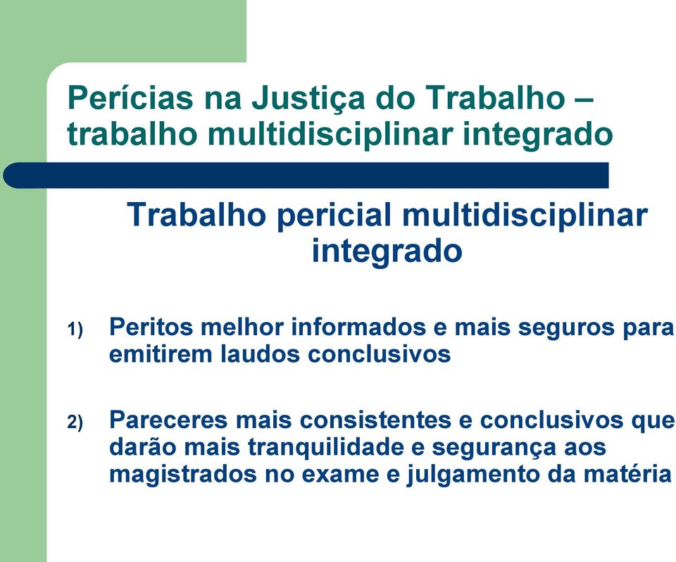 para emitirem laudos conclusivos 2) Pareceres mais consistentes e conclusivos