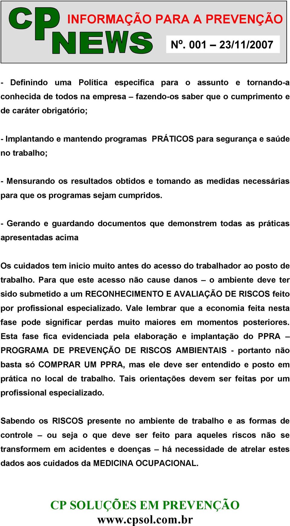 - Gerando e guardando documentos que demonstrem todas as práticas apresentadas acima Os cuidados tem inicio muito antes do acesso do trabalhador ao posto de trabalho.