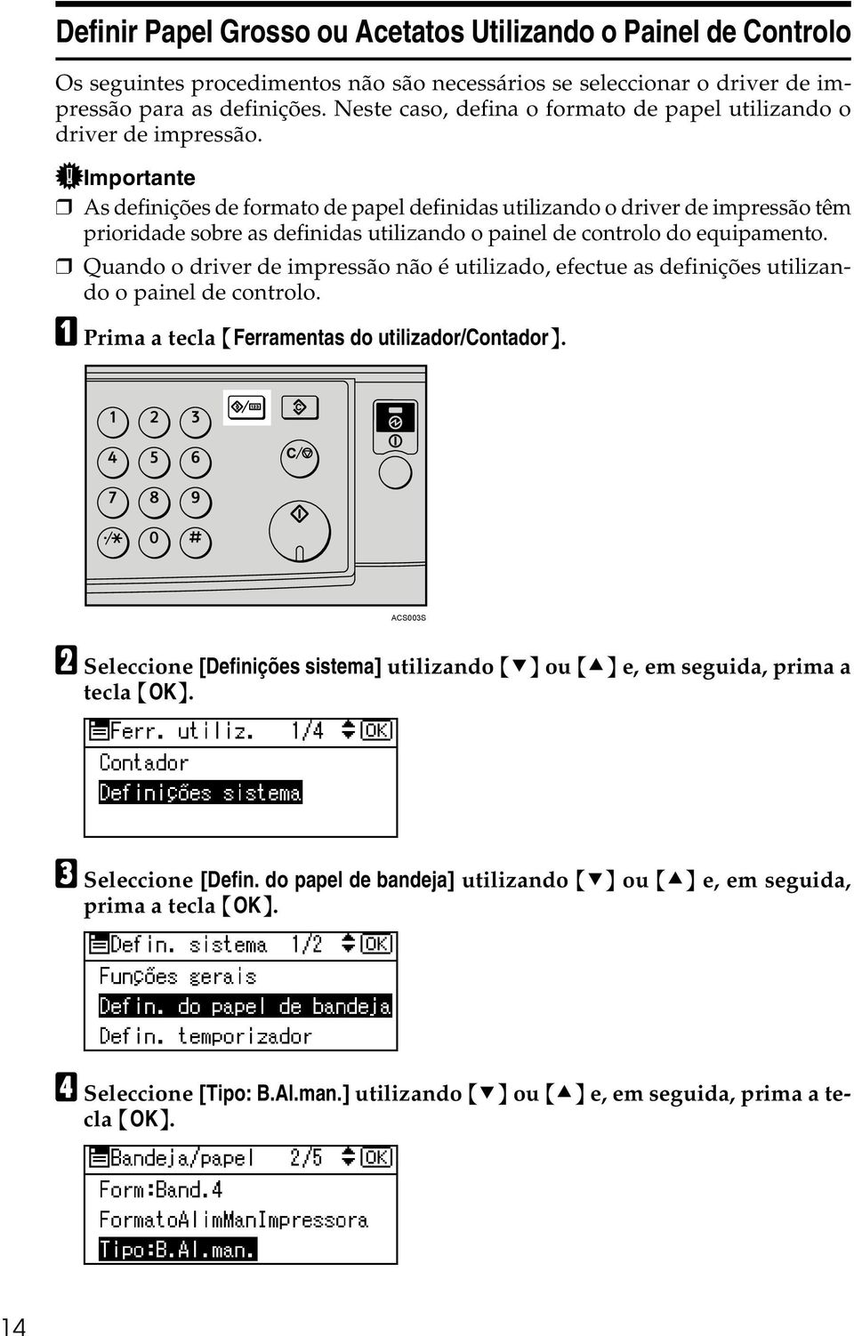 Importante As definições de formato de papel definidas utilizando o driver de impressão têm prioridade sobre as definidas utilizando o painel de controlo do equipamento.