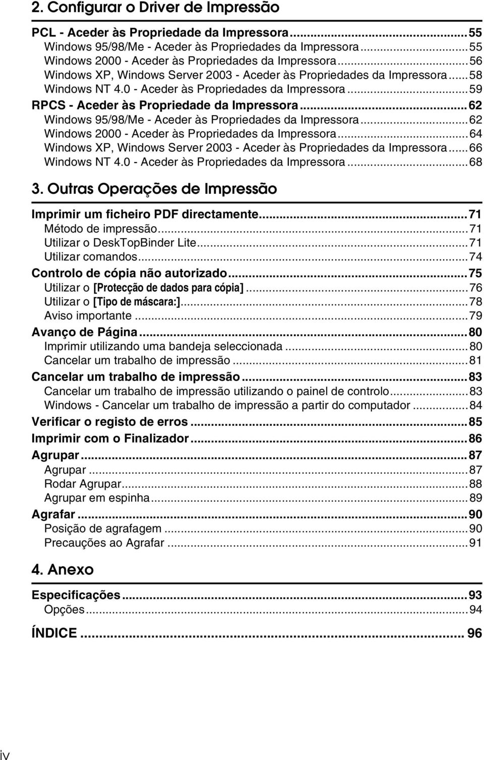 ..62 Windows 95/98/Me - Aceder às Propriedades da Impressora...62 Windows 2000 - Aceder às Propriedades da Impressora...64 Windows XP, Windows Server 2003 - Aceder às Propriedades da Impressora.