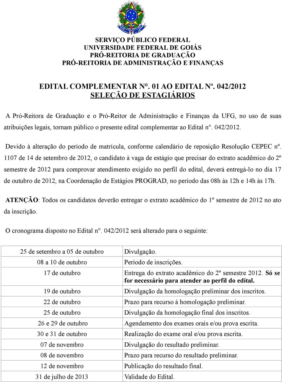 Edital n. 042/2012. Devido à alteração do período de matrícula, conforme calendário de reposição Resolução CEPEC nº.