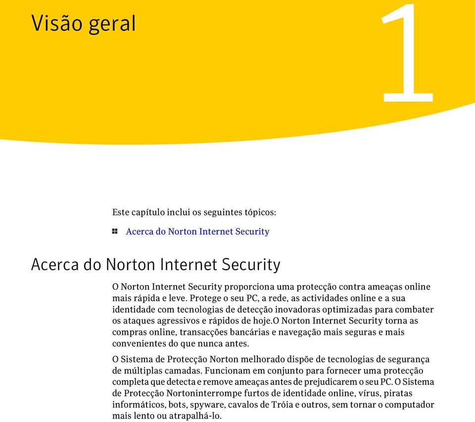 o Norton Internet Security torna as compras online, transacções bancárias e navegação mais seguras e mais convenientes do que nunca antes.