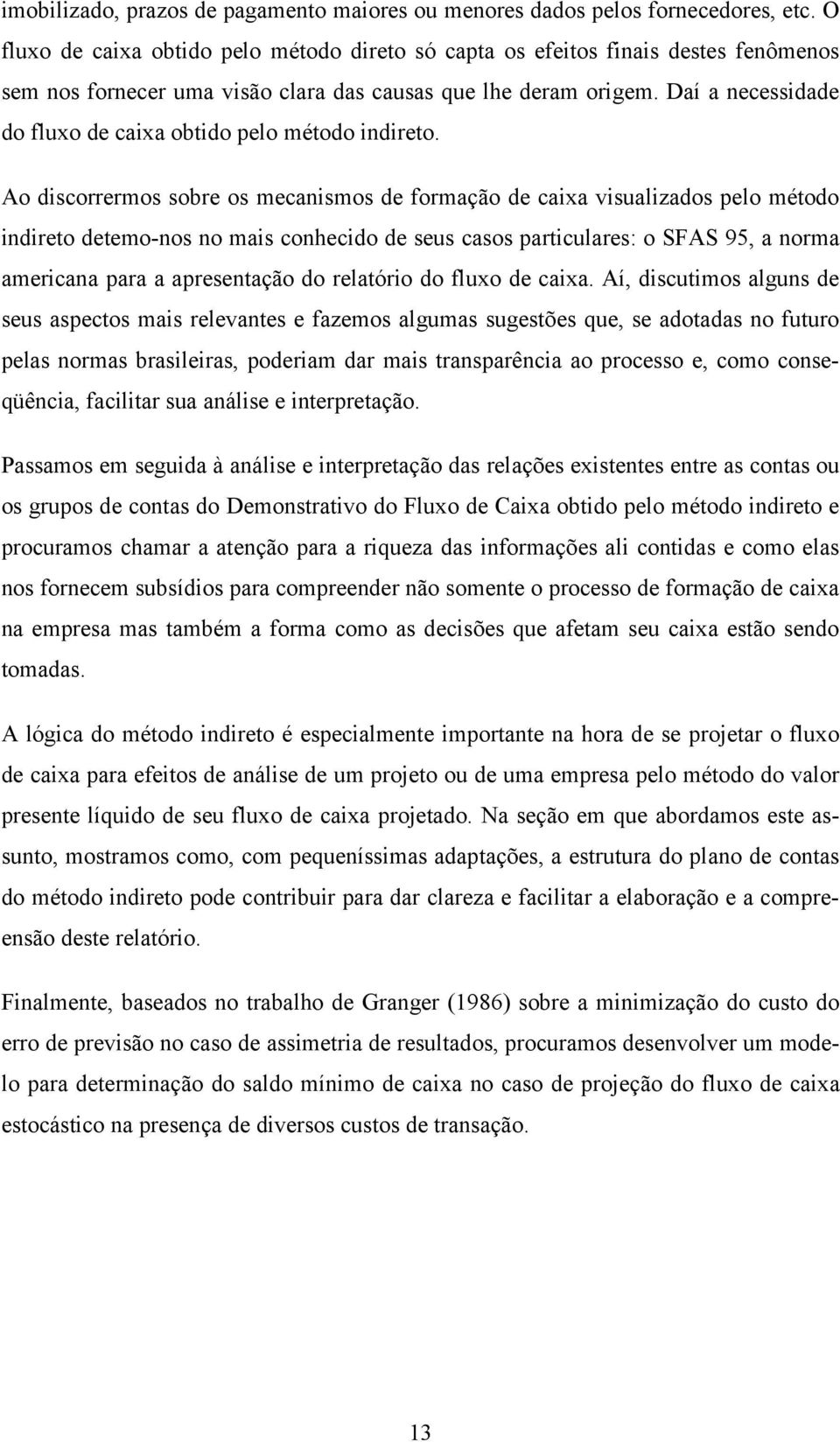 Daí a necessidade do fluxo de caixa obtido pelo método indireto.