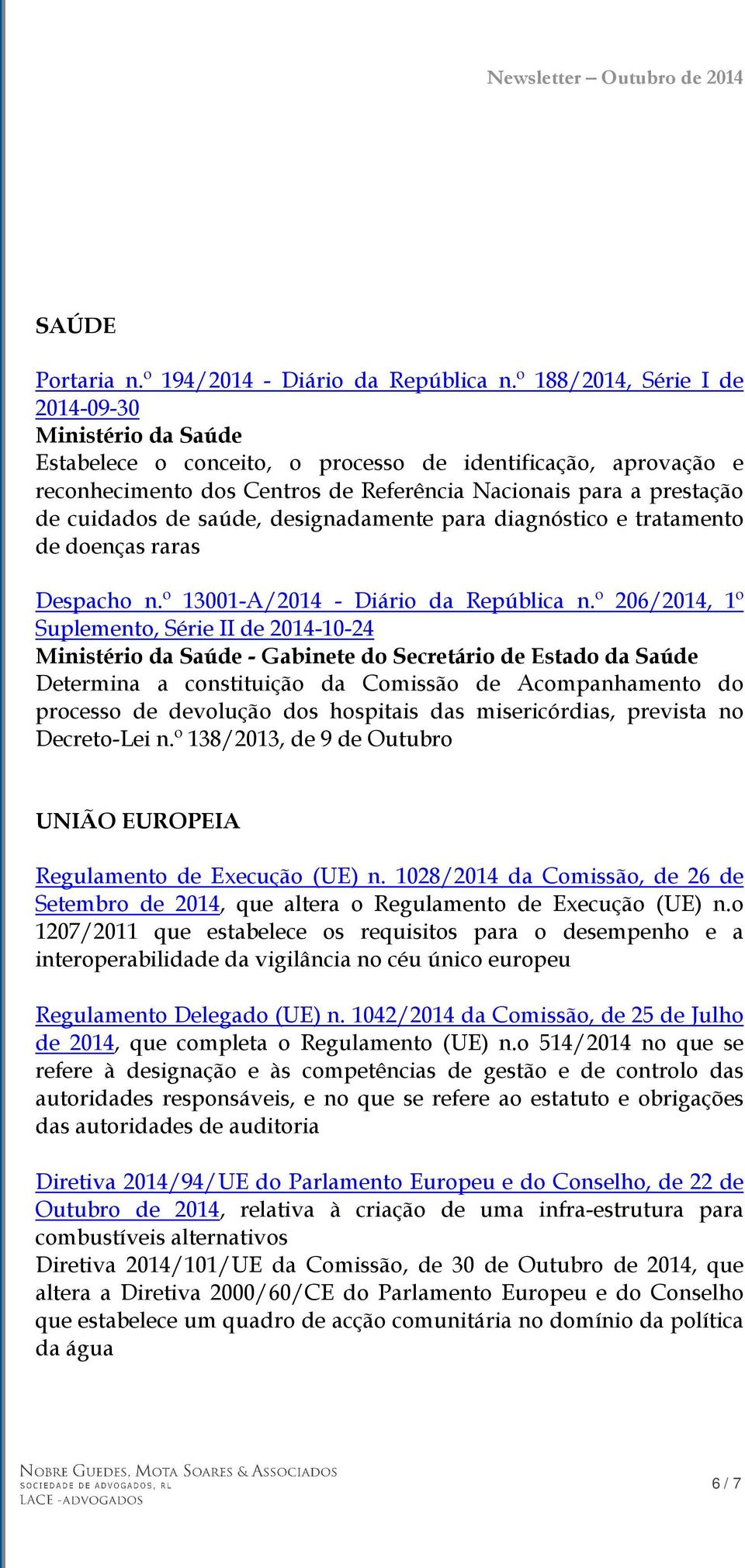 de saúde, designadamente para diagnóstico e tratamento de doenças raras Despacho n.º 13001-A/2014 - Diário da República n.