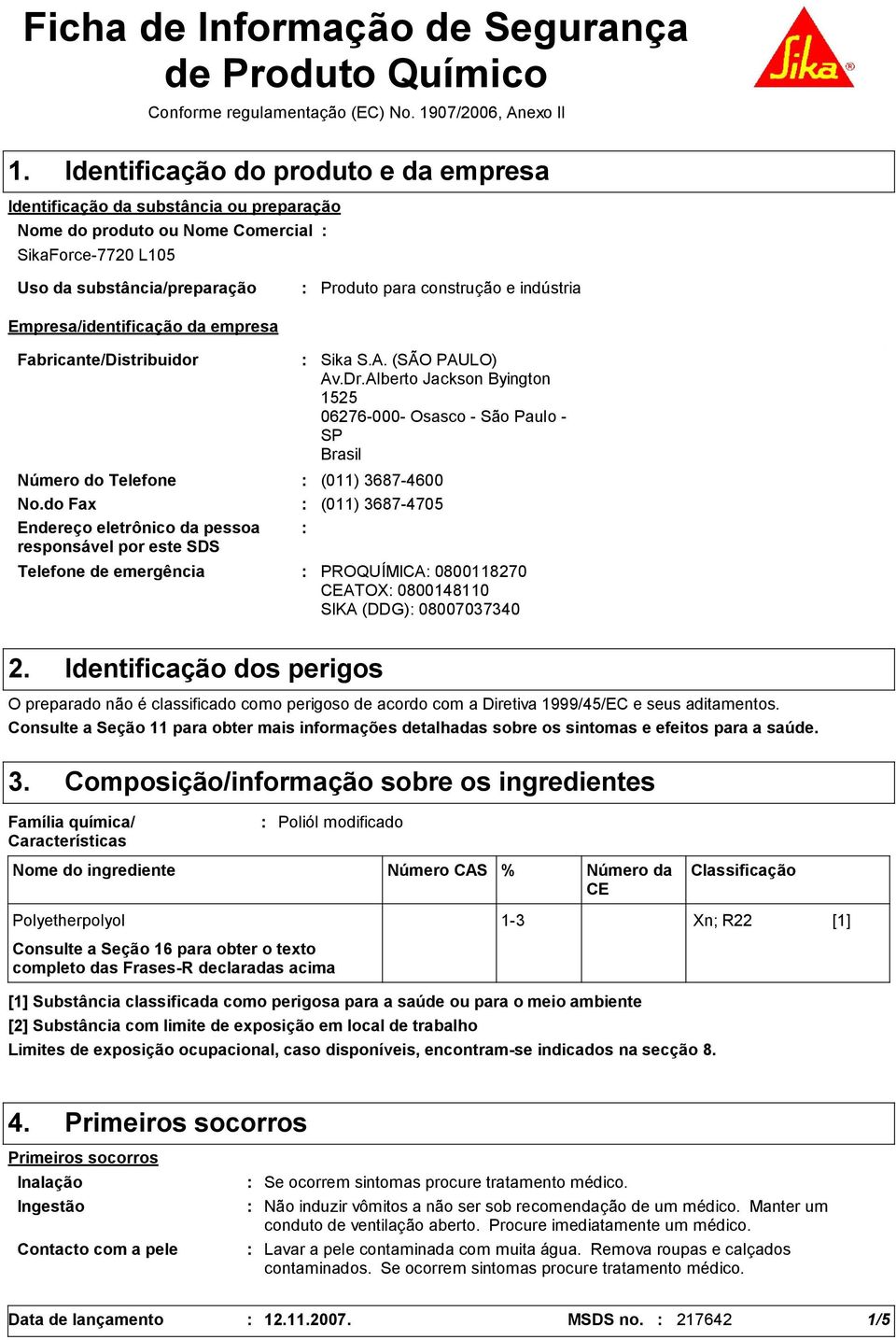 Produto para construção e indústria Fabricante/Distribuidor Telefone de emergência Sika S.A. (SÃO PAULO) Av.Dr.