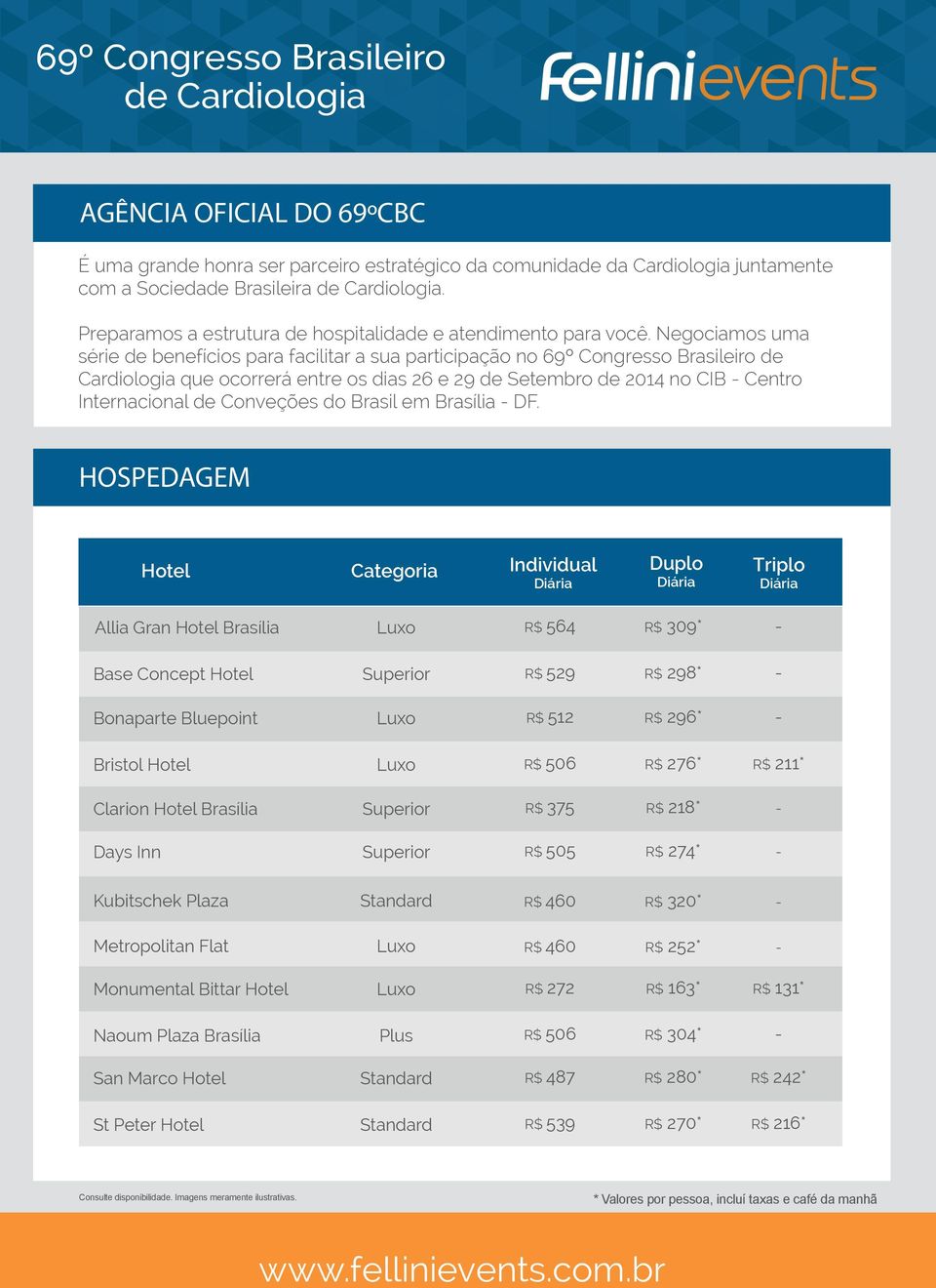 Negociamos uma série de benefícios para facilitar a sua participação no 69º Congresso Brasileiro de Cardiologia que ocorrerá entre os dias 26 e 29 de Setembro de 2014 no CIB - Centro Internacional de