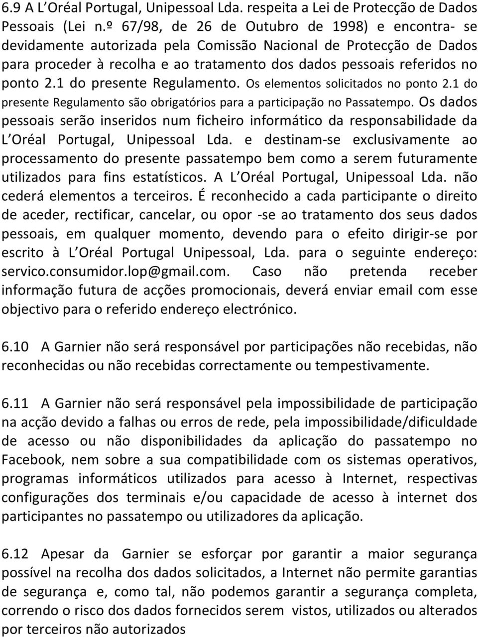 1 do presente Regulamento. Os elementos solicitados no ponto 2.1 do presente Regulamento são obrigatórios para a participação no Passatempo.