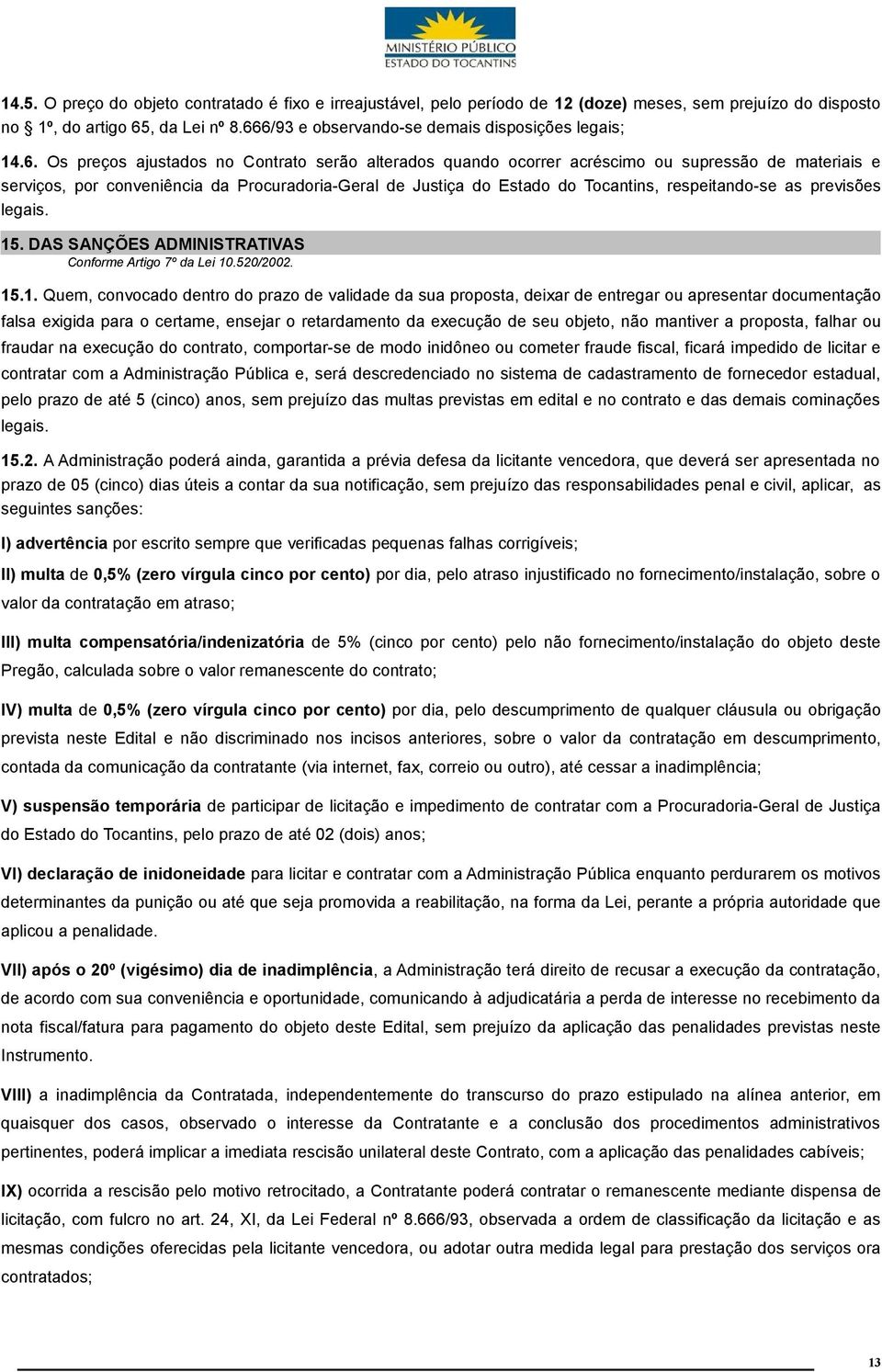 Procuradoria-Geral de Justiça do Estado do Tocantins, respeitando-se as previsões legais. 15