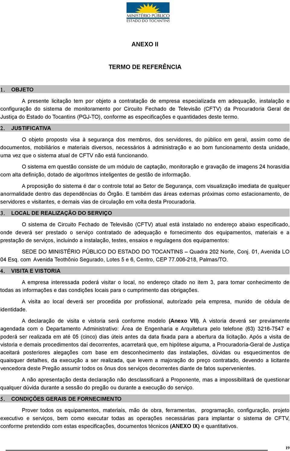 Procuradoria Geral de Justiça do Estado do Tocantins (PGJ-TO), conforme as especificações e quantidades deste termo. 2.