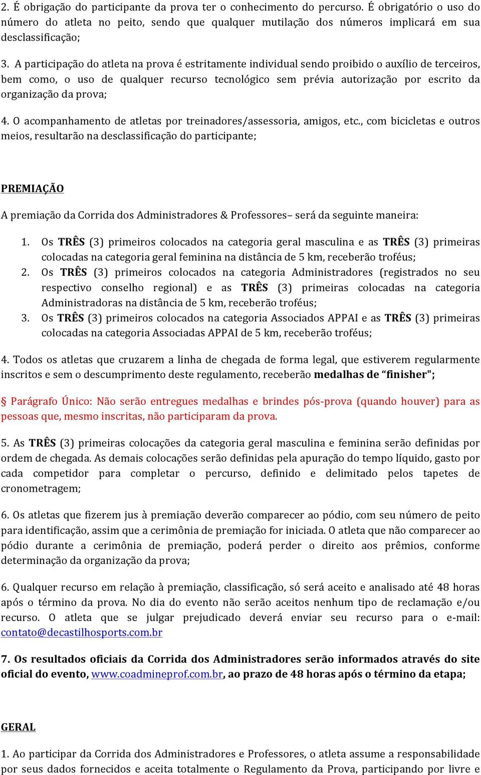 prova; 4. O acompanhamento de atletas por treinadores/assessoria, amigos, etc.