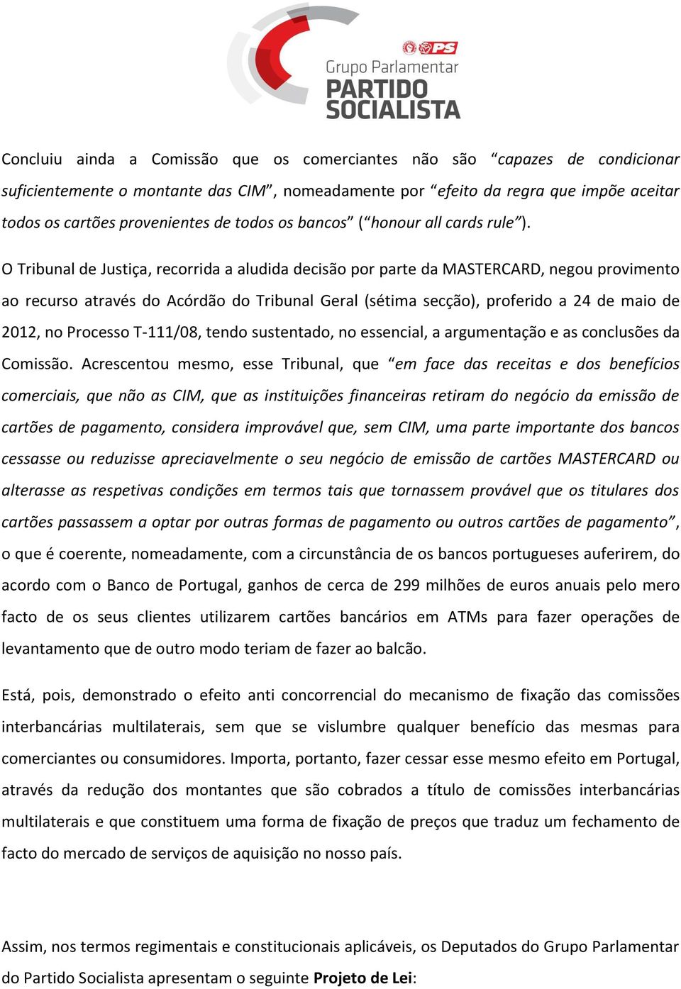 O Tribunal de Justiça, recorrida a aludida decisão por parte da MASTERCARD, negou provimento ao recurso através do Acórdão do Tribunal Geral (sétima secção), proferido a 24 de maio de 2012, no