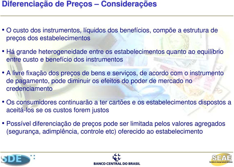 instrumnto d pagamnto, pod diminuir os fitos do podr d mrcado no crdnciamnto Os consumidors continuarão a tr cartõs os stablcimntos dispostos a