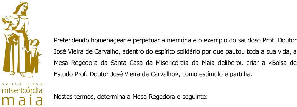 a Mesa Regedora da Santa Casa da Misericórdia da Maia deliberou criar a «Bolsa de Estudo Prof.