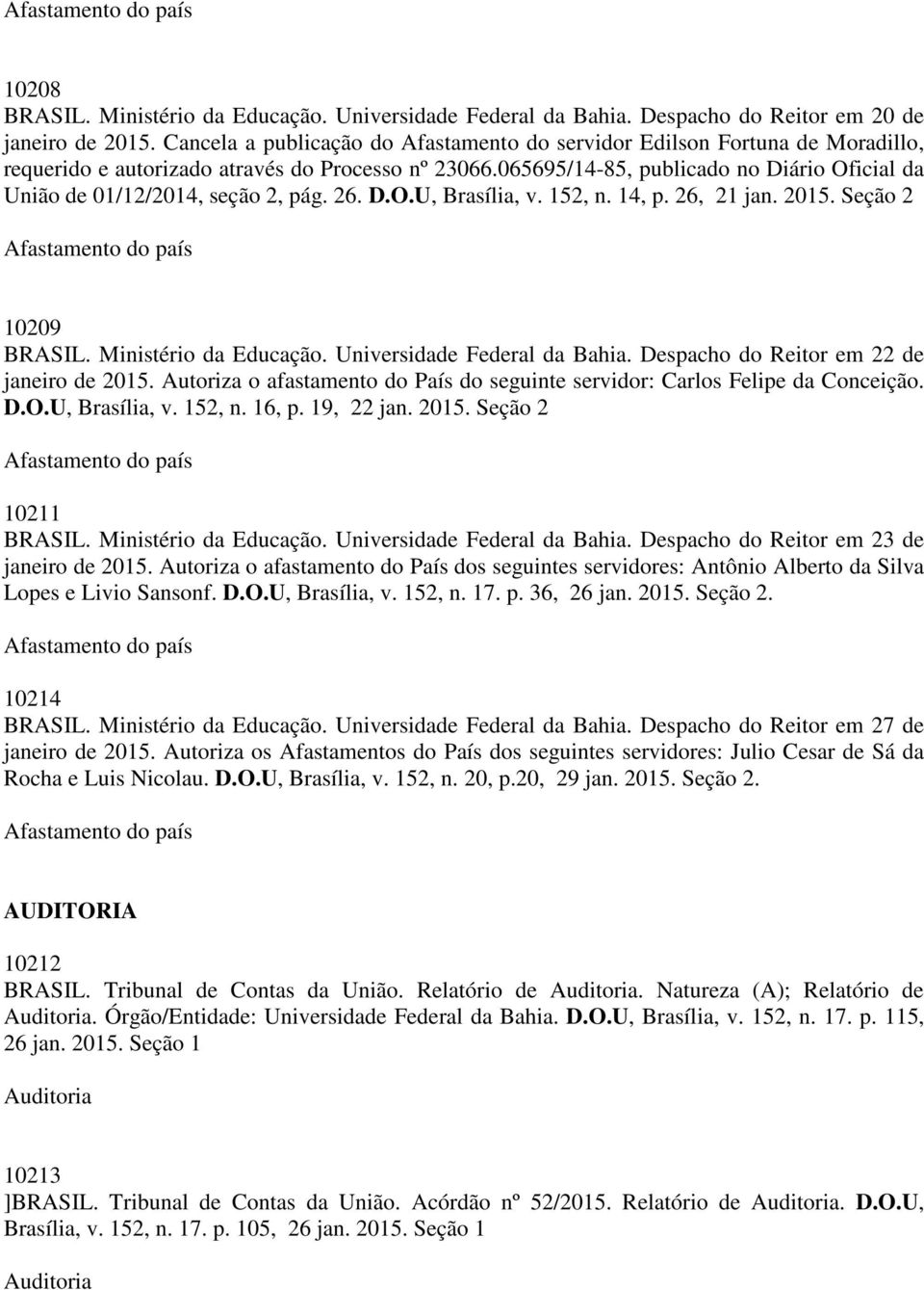 065695/14-85, publicado no Diário Oficial da União de 01/12/2014, seção 2, pág. 26. D.O.U, Brasília, v. 152, n. 14, p. 26, 21 jan. 2015. Seção 2 10209 BRASIL. Ministério da Educação.