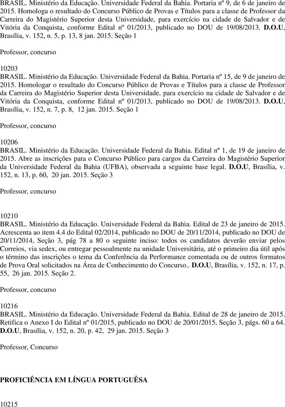 Conquista, conforme Edital nº 01/2013, publicado no DOU de 19/08/2013. D.O.U, Brasília, v. 152, n. 5, p. 13, 8 jan. 2015. Seção 1 10203 BRASIL. Ministério da Educação. Universidade Federal da Bahia.