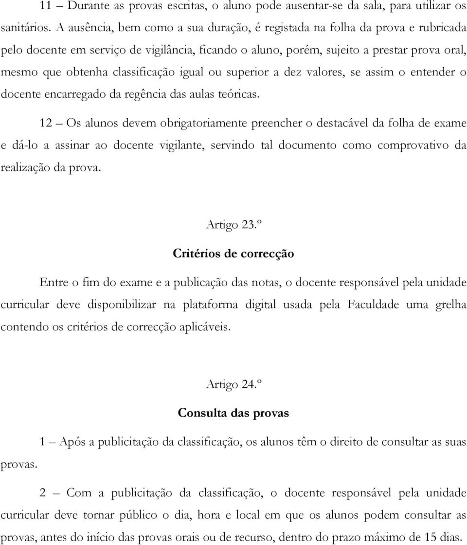 classificação igual ou superior a dez valores, se assim o entender o docente encarregado da regência das aulas teóricas.