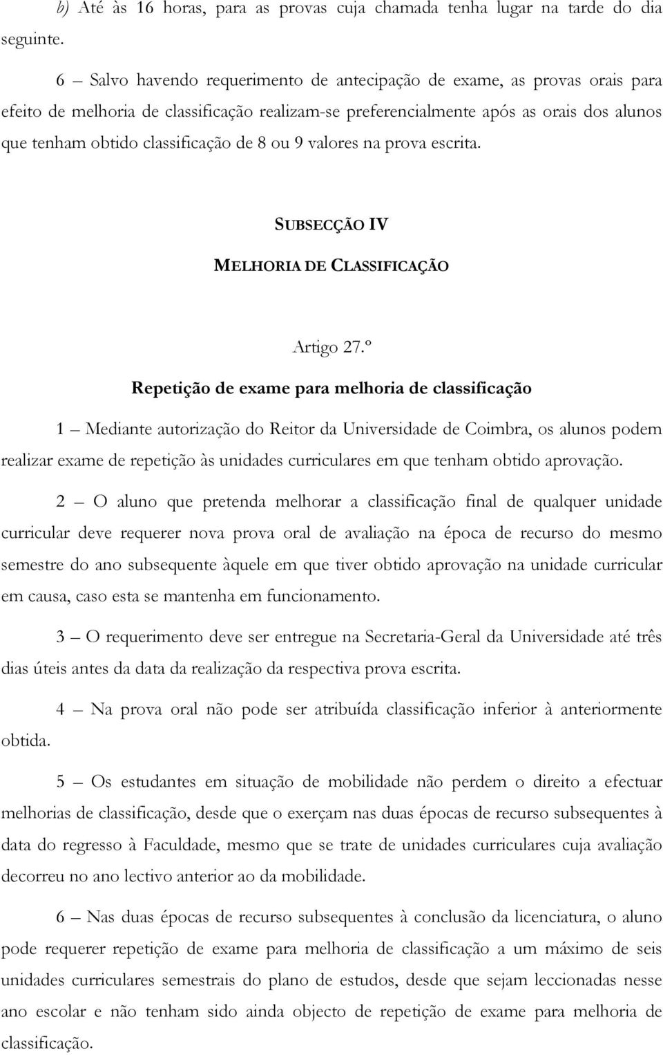 de 8 ou 9 valores na prova escrita. SUBSECÇÃO IV MELHORIA DE CLASSIFICAÇÃO Artigo 27.