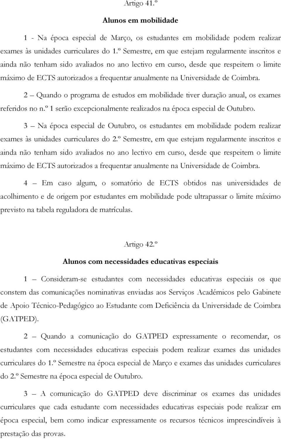 Universidade de Coimbra. 2 Quando o programa de estudos em mobilidade tiver duração anual, os exames referidos no n.º 1 serão excepcionalmente realizados na época especial de Outubro.