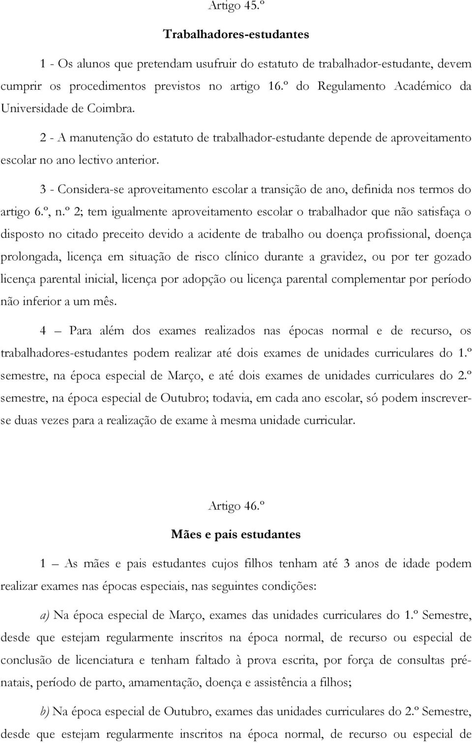 3 - Considera-se aproveitamento escolar a transição de ano, definida nos termos do artigo 6.º, n.