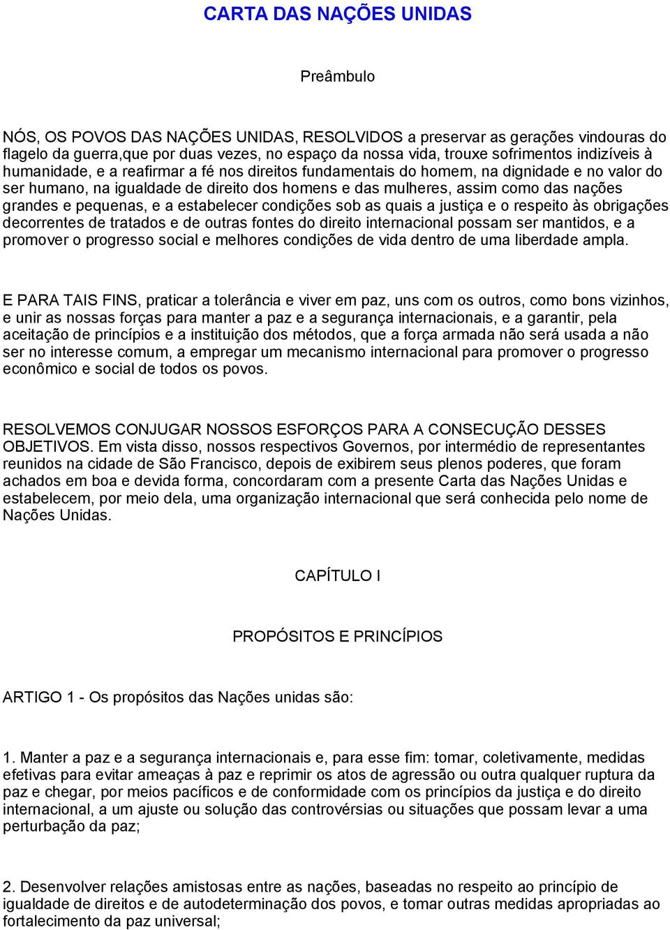 e pequenas, e a estabelecer condições sob as quais a justiça e o respeito às obrigações decorrentes de tratados e de outras fontes do direito internacional possam ser mantidos, e a promover o