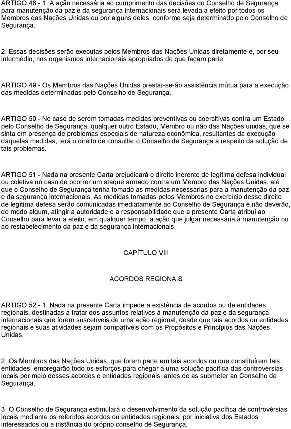 deles, conforme seja determinado pelo Conselho de Segurança. 2.