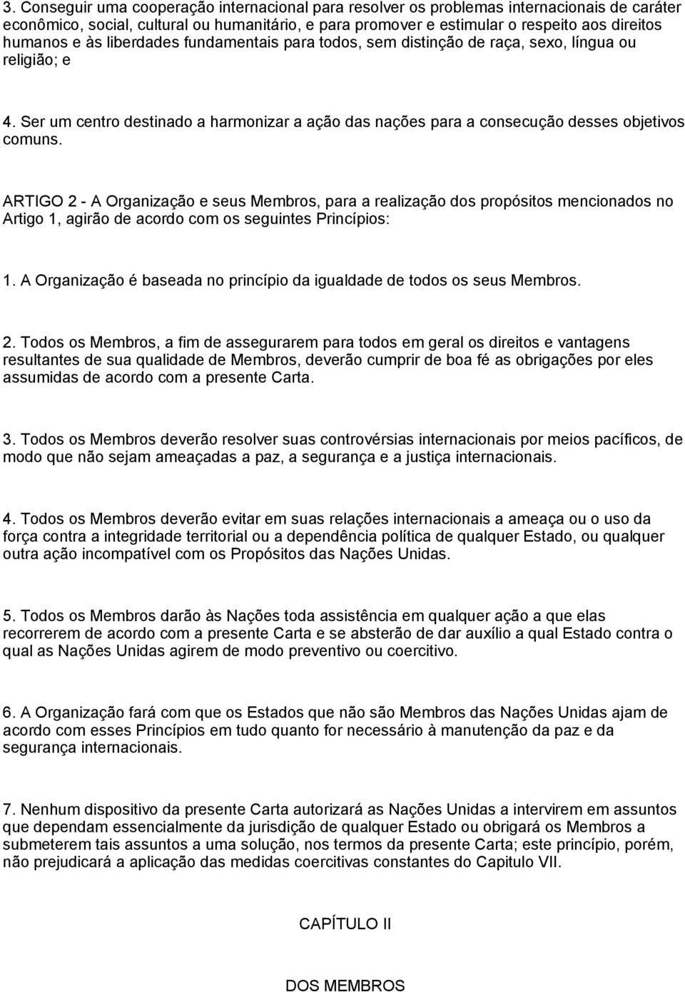 ARTIGO 2 - A Organização e seus Membros, para a realização dos propósitos mencionados no Artigo 1, agirão de acordo com os seguintes Princípios: 1.