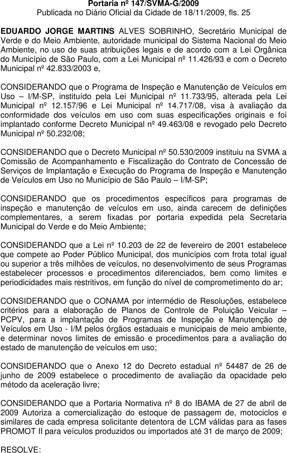 a Lei Orgânica do Município de São Paulo, com a Lei Municipal nº 11.426/93 e com o Decreto Municipal nº 42.