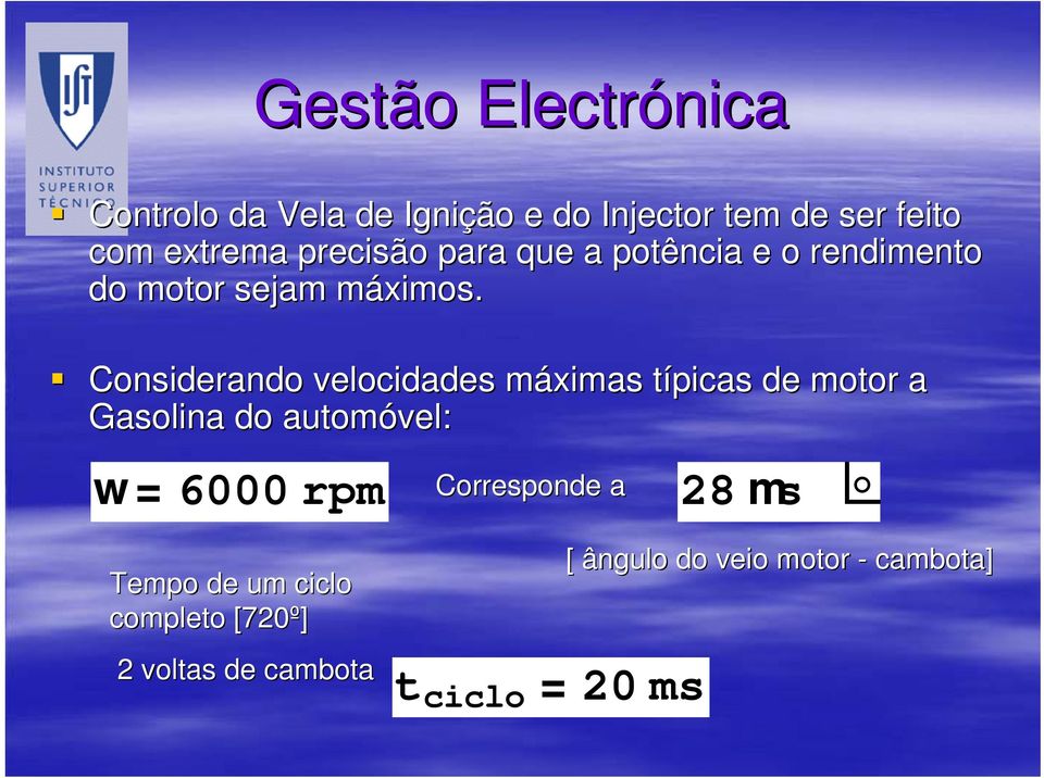 Considerando velocidades máximas típicas de motor a Gasolina do automóvel: w = 6000 rpm