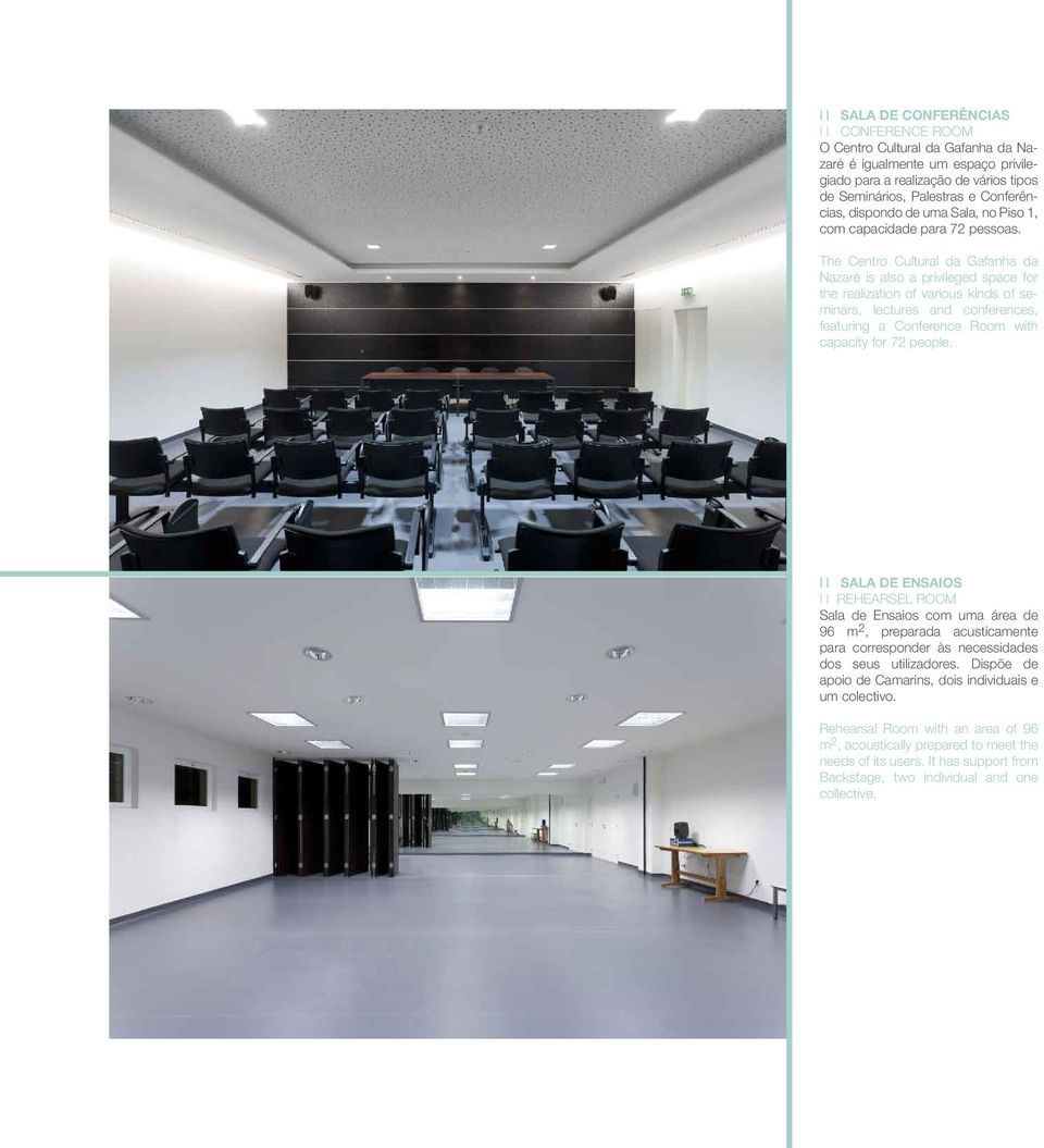 The Centro Cultural da Gafanha da Nazaré is also a privileged space for the realization of various kinds of seminars, lectures and conferences, featuring a Conference Room with capacity for 72 people.