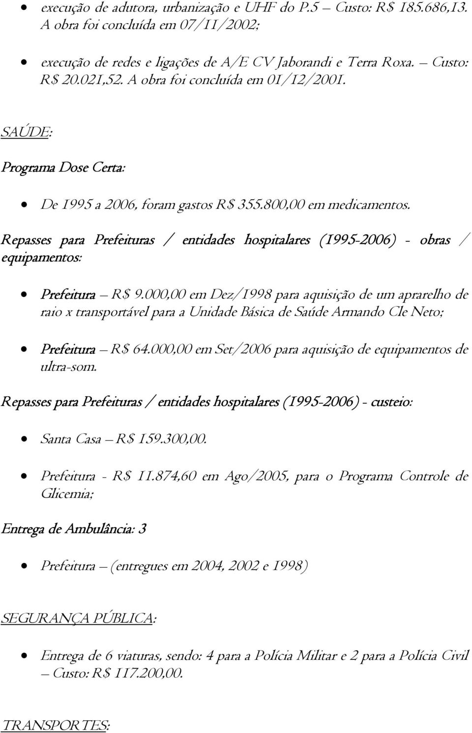 Repasses para Prefeituras / entidades hospitalares (1995-2006) - obras / equipamentos: Prefeitura R$ 9.