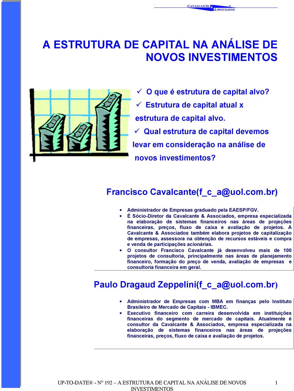 É Sócio-Diretor da Cavalcante Associados, empresa especializada na elaboração de sistemas financeiros nas áreas de projeções financeiras, preços, fluxo de caixa e avaliação de projetos.