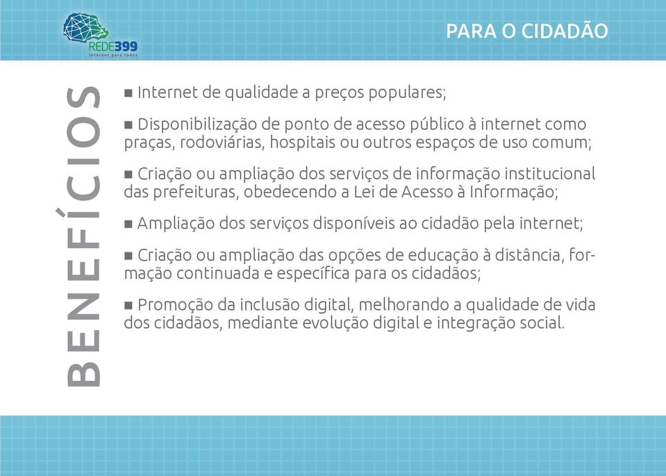 Informação; Ampliação dos serviços disponíveis ao cidadão pela internet; Criação ou ampliação das opções de educação à distância, formação continuada