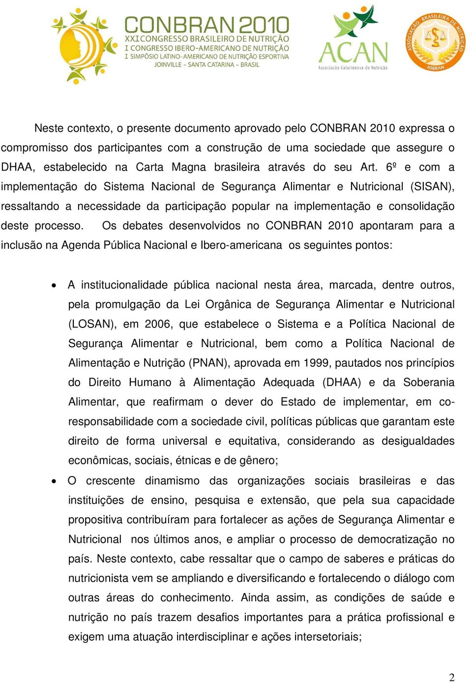 6º e com a implementação do Sistema Nacional de Segurança Alimentar e Nutricional (SISAN), ressaltando a necessidade da participação popular na implementação e consolidação deste processo.