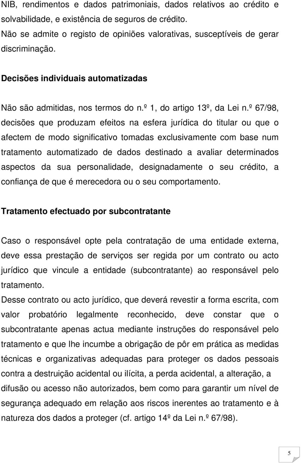 º 67/98, decisões que produzam efeitos na esfera jurídica do titular ou que o afectem de modo significativo tomadas exclusivamente com base num tratamento automatizado de dados destinado a avaliar