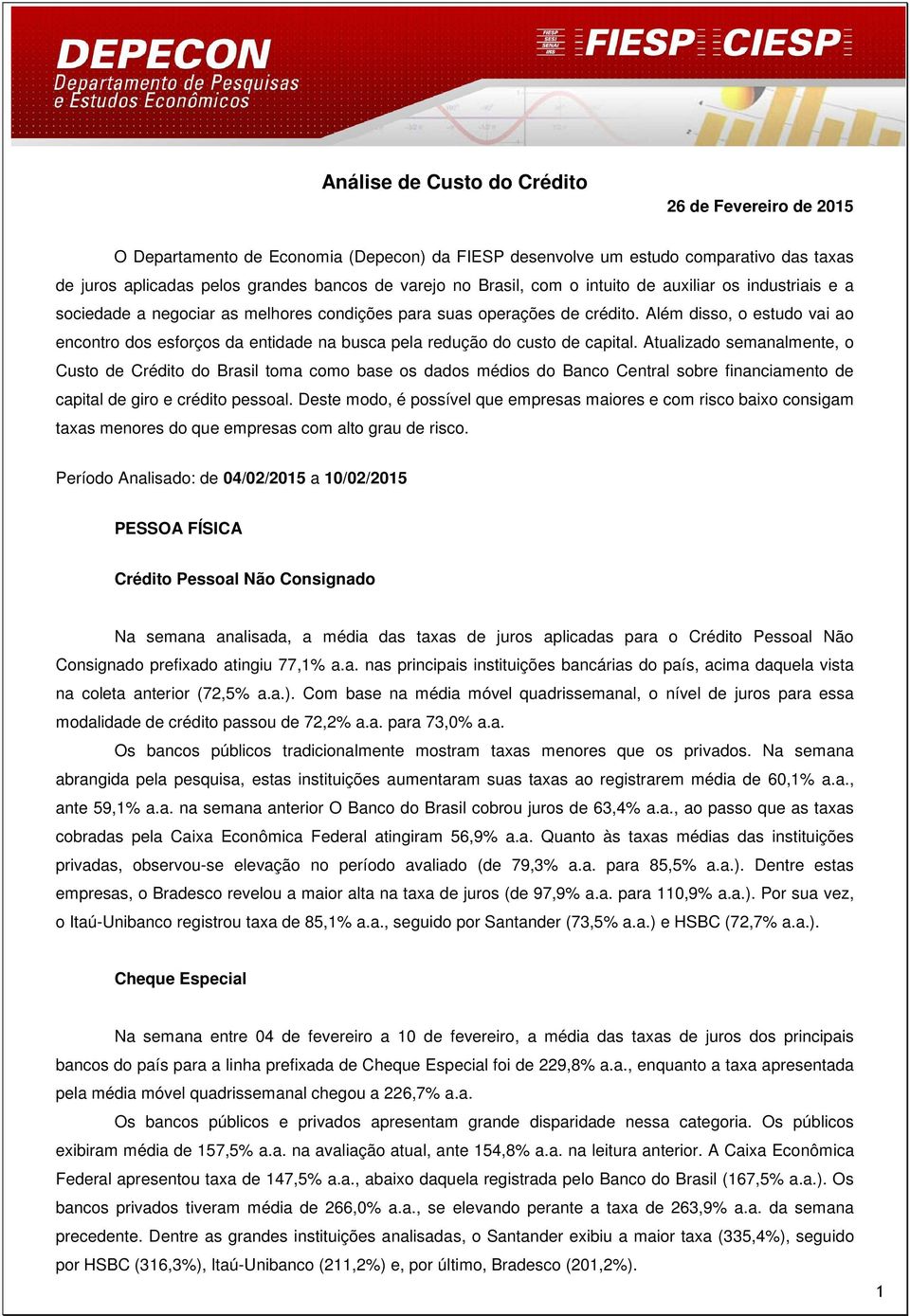 Além disso, o estudo vai ao encontro dos esforços da entidade na busca pela redução do custo de capital.