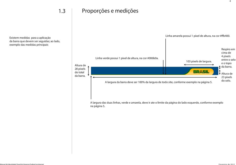 103 pixels de largura. A largura da barra deve ser 100% da largura de todo site, conforme exemplo na página 5.