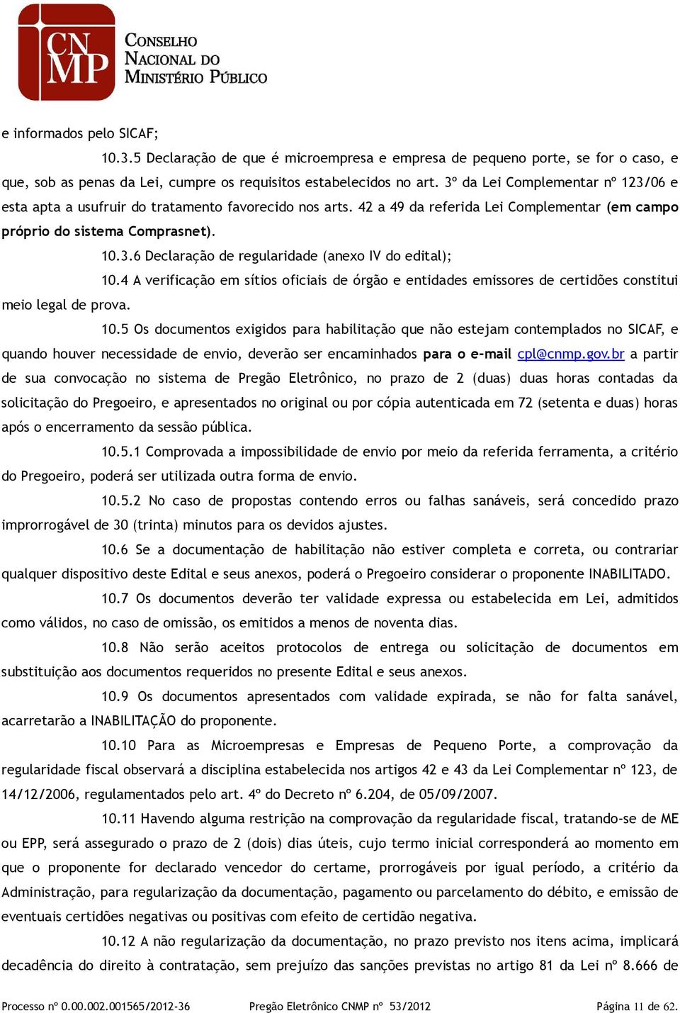 4 A verificação em sítios oficiais de órgão e entidades emissores de certidões constitui meio legal de prova. 10.