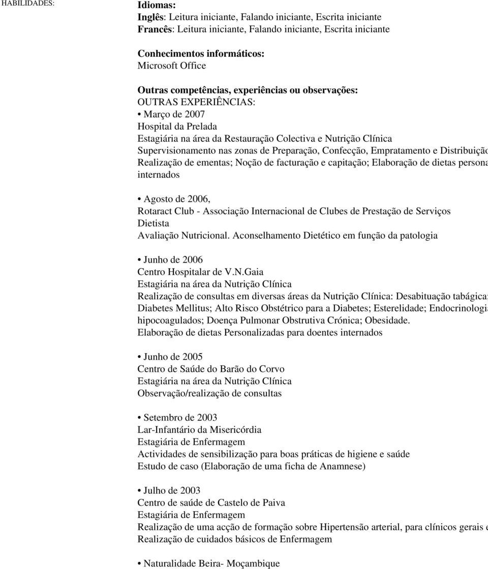 Preparação, Confecção, Empratamento e Distribuição Realização de ementas; Noção de facturação e capitação; Elaboração de dietas persona internados Agosto de 2006, Rotaract Club - Associação